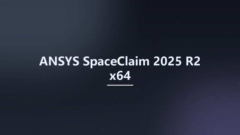 ANSYS SpaceClaim 2025 R2 x64资源下载地址_百度网盘迅雷BT-360自学网