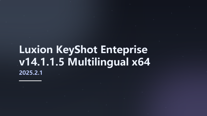 __Luxion KeyShot Enteprise 2025.2.1 v14.1.1.5 Multilingual x64资源下载地址_百度网盘迅雷BT-360自学网