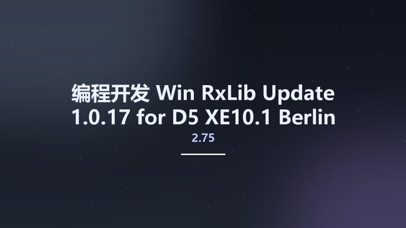 编程开发_Win_RxLib 2.75 Update 1.0.17 for D5-XE10.1 Berlin资源下载地址_百度网盘迅雷BT-360自学网
