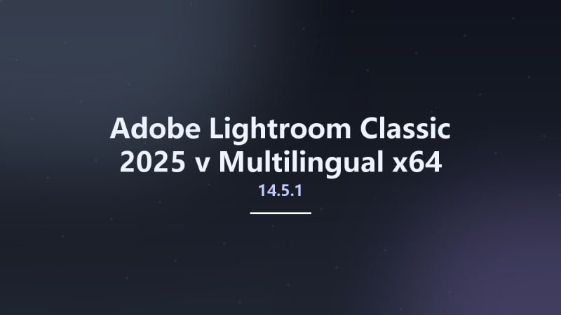 图形开发_Win64_Adobe Lightroom Classic 2025 v14.1.1 Multilingual x64资源下载地址_百度网盘迅雷BT-360自学网