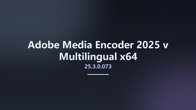 音视编辑_Win64_Adobe Media Encoder 2025 v25.1.0 Multilingual x64资源下载地址_百度网盘迅雷BT-360自学网