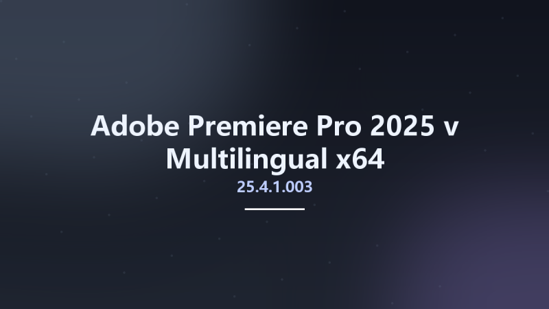 音视编辑_Win64_Adobe Premiere Pro 2025 v25.0 Multilingual x64资源下载地址_百度网盘迅雷BT-360自学网