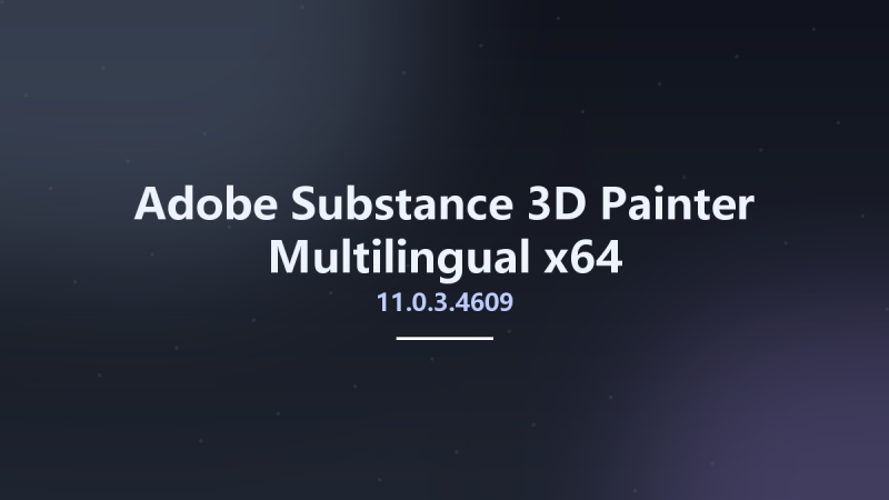 Adobe Substance 3D Painter 11.0.3.4609 Multilingual x64资源下载地址_百度网盘迅雷BT-360自学网