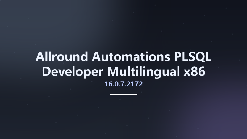 编程开发_Win32位_Allround Automations PLSQL Developer 16.0.0.2142 Multilingual x86资源下载地址_百度网盘迅雷BT-360自学网