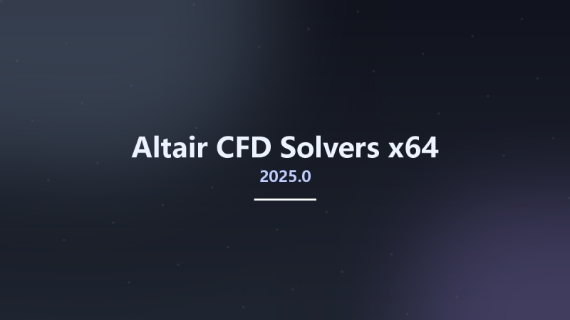 Altair CFD Solvers 2025.0 x64资源下载地址_百度网盘迅雷BT-360自学网