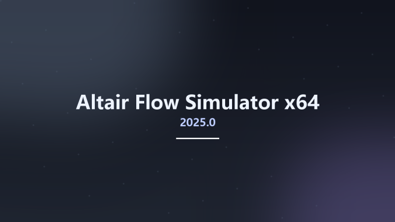 Altair Flow Simulator 2025.0 x64资源下载地址_百度网盘迅雷BT-360自学网