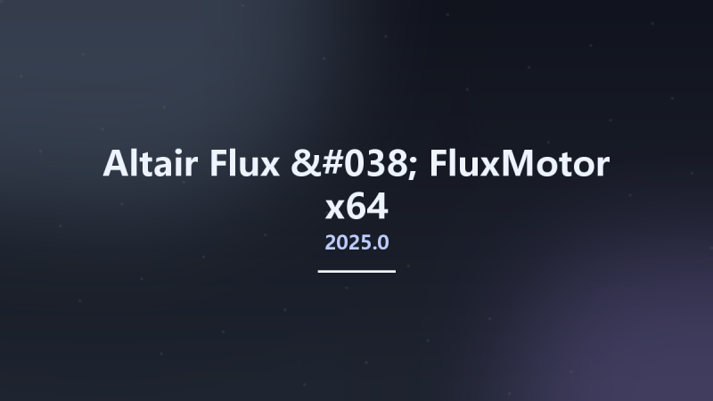 Altair Flux & FluxMotor 2025.0 x64资源下载地址_百度网盘迅雷BT-360自学网