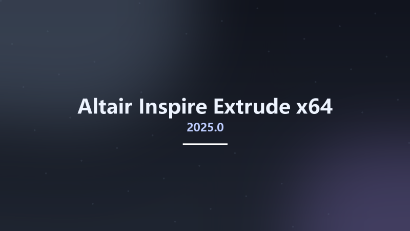 Altair Inspire Extrude 2025.0 x64资源下载地址_百度网盘迅雷BT-360自学网