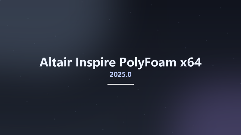 Altair Inspire PolyFoam 2025.0 x64资源下载地址_百度网盘迅雷BT-360自学网