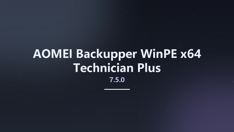 AOMEI Backupper 7.4.2 WinPE x64 Technician Plus资源下载地址_百度网盘迅雷BT-360自学网