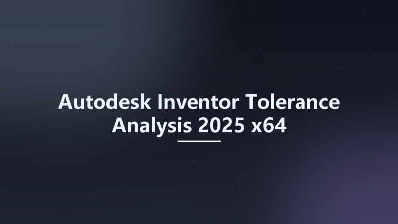 Autodesk Inventor Tolerance Analysis 2025 x64资源下载地址_百度网盘迅雷BT-360自学网