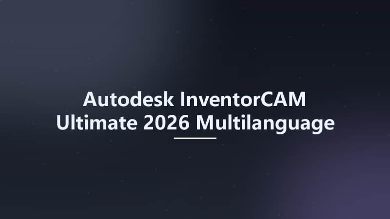 Autodesk InventorCAM Ultimate 2026 Multilanguage x64资源下载地址_百度网盘迅雷BT-360自学网