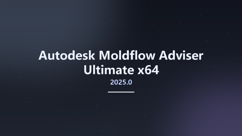 Autodesk Moldflow Adviser Ultimate 2025.0 x64资源下载地址_百度网盘迅雷BT-360自学网