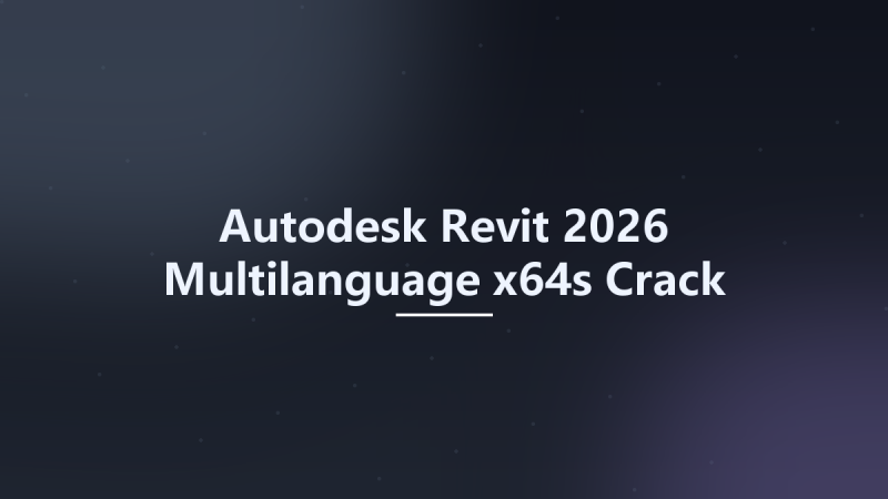 Autodesk Revit 2026 Multilanguage x64s Crack Only资源下载地址_百度网盘迅雷BT-360自学网