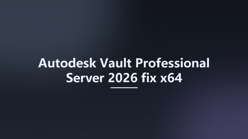 Autodesk Vault Professional Server 2026 fix x64资源下载地址_百度网盘迅雷BT-360自学网