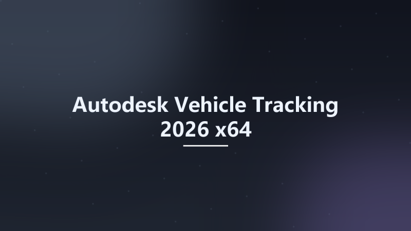 Autodesk Vehicle Tracking 2026 x64资源下载地址_百度网盘迅雷BT-360自学网