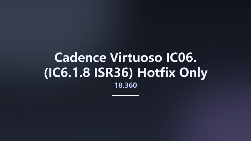 Cadence Virtuoso IC06.18.360 (IC6.1.8 ISR36) Hotfix Only资源下载地址_百度网盘迅雷BT-360自学网