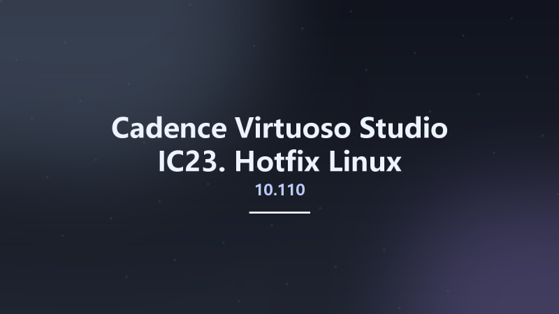 Cadence Virtuoso Studio IC23.10.110 Hotfix Linux资源下载地址_百度网盘迅雷BT-360自学网