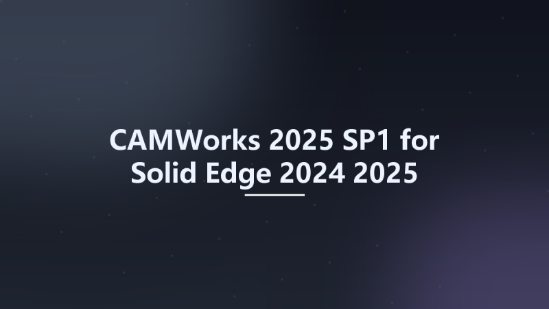 CAMWorks 2025 SP1 for Solid Edge 2024-2025 Multilingual x64资源下载地址_百度网盘迅雷BT-360自学网