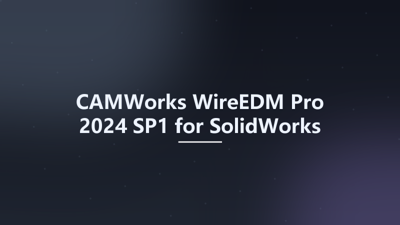 CAMWorks WireEDM Pro 2024 SP1 for SolidWorks 2023-2025 x64资源下载地址_百度网盘迅雷BT-360自学网