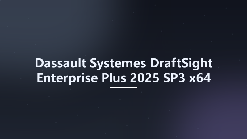 Dassault Systemes DraftSight Enterprise Plus 2025 SP2 x64资源下载地址_百度网盘迅雷BT-360自学网