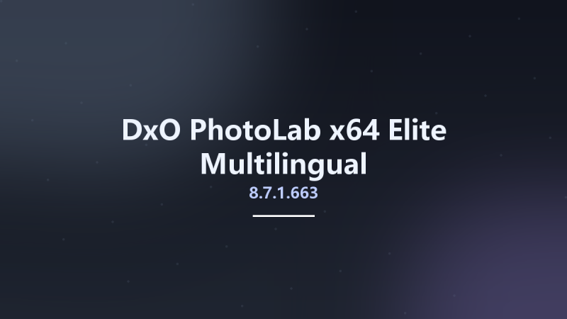DxO PhotoLab 8.7.1.663 x64 Elite Multilingual资源下载地址_百度网盘迅雷BT-360自学网