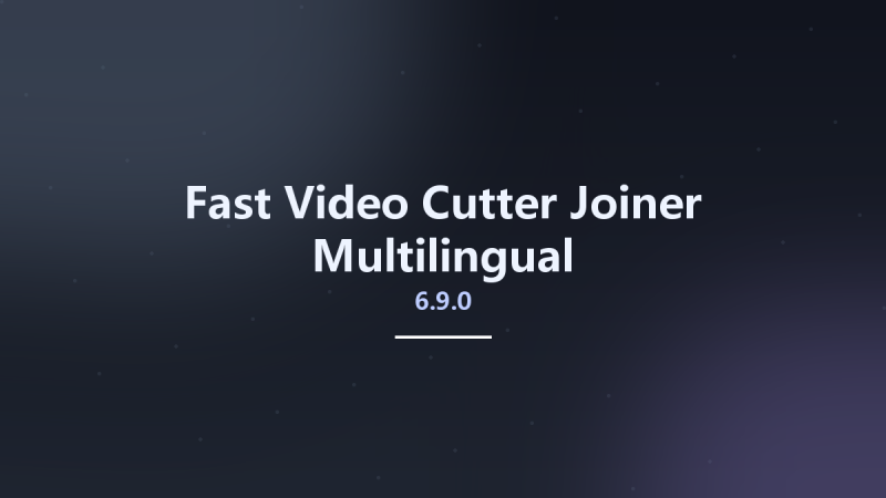 Fast Video Cutter Joiner 6.9.0 Multilingual资源下载地址_百度网盘迅雷BT-360自学网