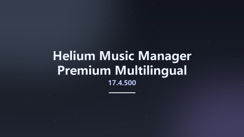 Helium Music Manager 17.4.500 Premium Multilingual资源下载地址_百度网盘迅雷BT-360自学网