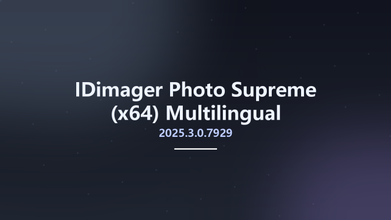 IDimager Photo Supreme 2025.3.0.7929 (x64) Multilingual资源下载地址_百度网盘迅雷BT-360自学网