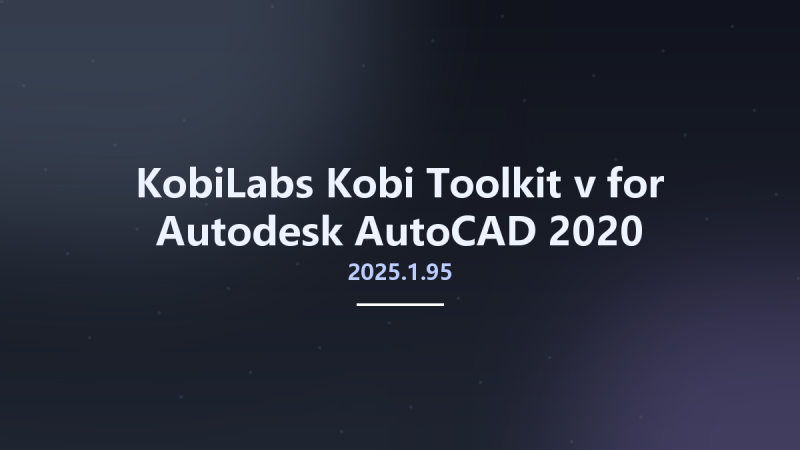 KobiLabs Kobi Toolkit v2025.1.95 for Autodesk AutoCAD 2020-2025资源下载地址_百度网盘迅雷BT-360自学网