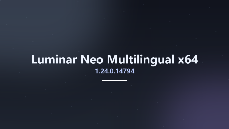 Luminar Neo 1.23.0.14514 Multilingual x64资源下载地址_百度网盘迅雷BT-360自学网