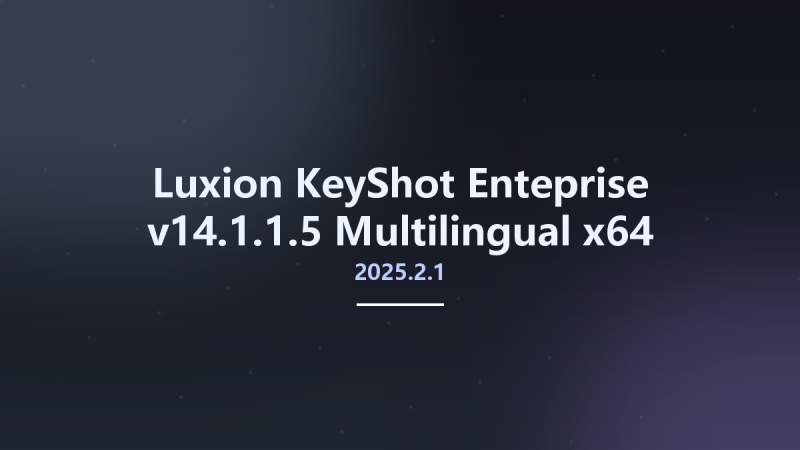 Luxion KeyShot Enteprise 2025.2.1 v14.1.1.5 Multilingual x64资源下载地址_百度网盘迅雷BT-360自学网