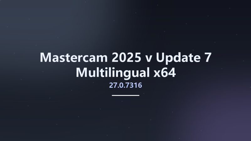 Mastercam 2025 v27.0.7316 Update 7 Multilingual x64资源下载地址_百度网盘迅雷BT-360自学网