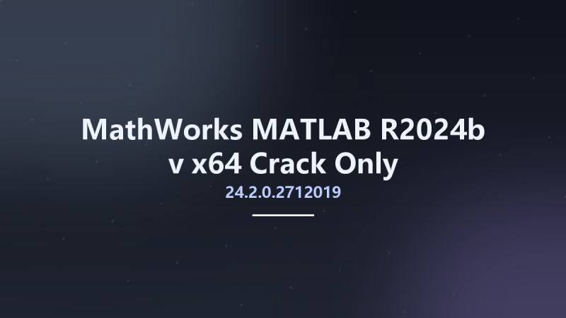 MathWorks MATLAB R2024b v24.2.0.2712019 x64 Crack Only资源下载地址_百度网盘迅雷BT-360自学网