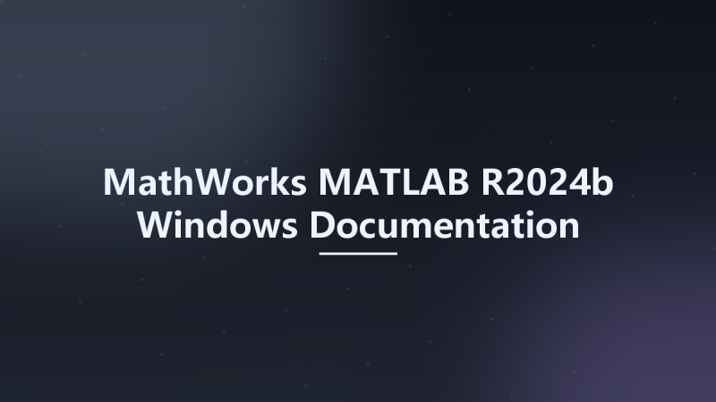 MathWorks MATLAB R2024b Windows Documentation资源下载地址_百度网盘迅雷BT-360自学网