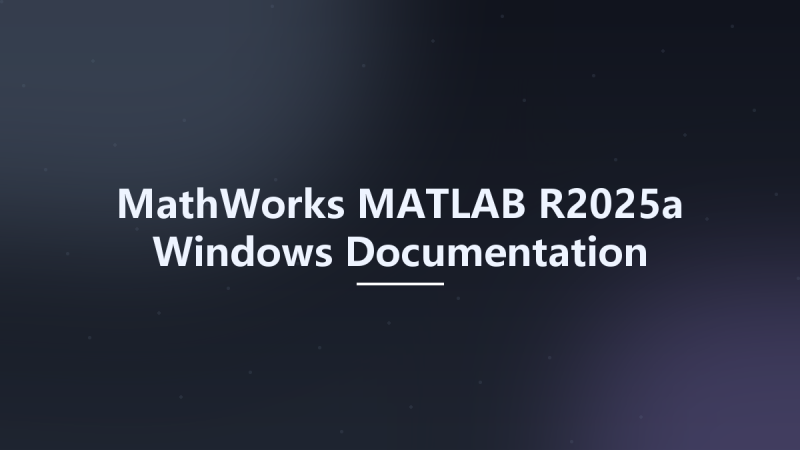 MathWorks MATLAB R2025a Windows Documentation资源下载地址_百度网盘迅雷BT-360自学网