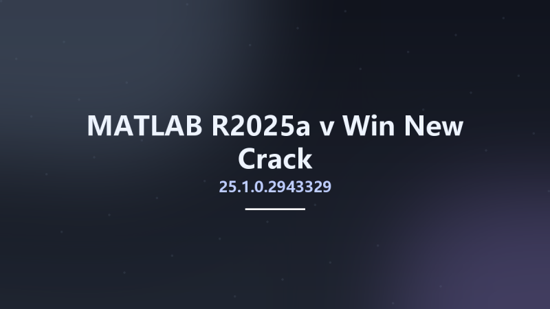 MATLAB R2025a v25.1.0.2943329 Win New Crack资源下载地址_百度网盘迅雷BT-360自学网