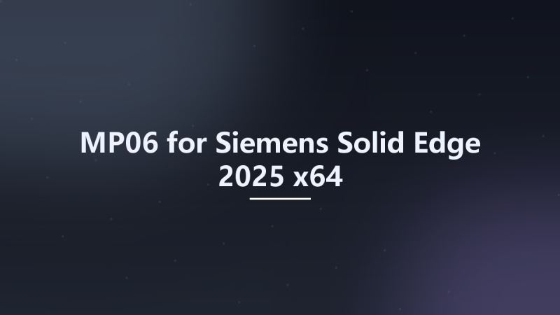 MP06 for Siemens Solid Edge 2025 x64资源下载地址_百度网盘迅雷BT-360自学网
