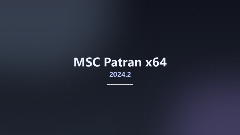 MSC Patran 2024.2 x64资源下载地址_百度网盘迅雷BT-360自学网