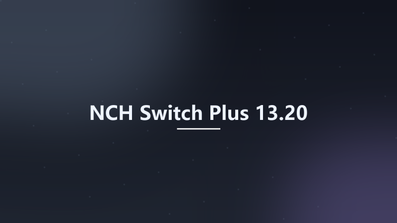 NCH Switch Plus 13.20资源下载地址_百度网盘迅雷BT-360自学网