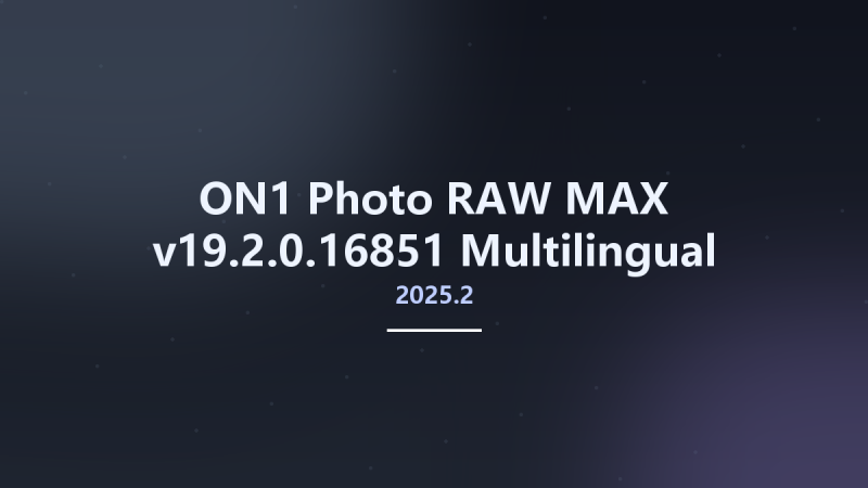 图形开发_Win64_ON1 Photo RAW MAX 2024.3 v18.3.0.15302 Multilingual x64资源下载地址_百度网盘迅雷BT-360自学网