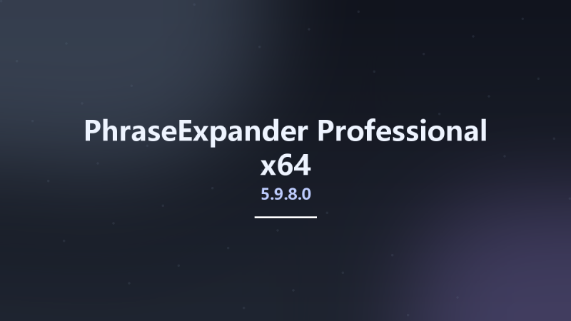 PhraseExpander Professional 5.9.8.0 x64资源下载地址_百度网盘迅雷BT-360自学网