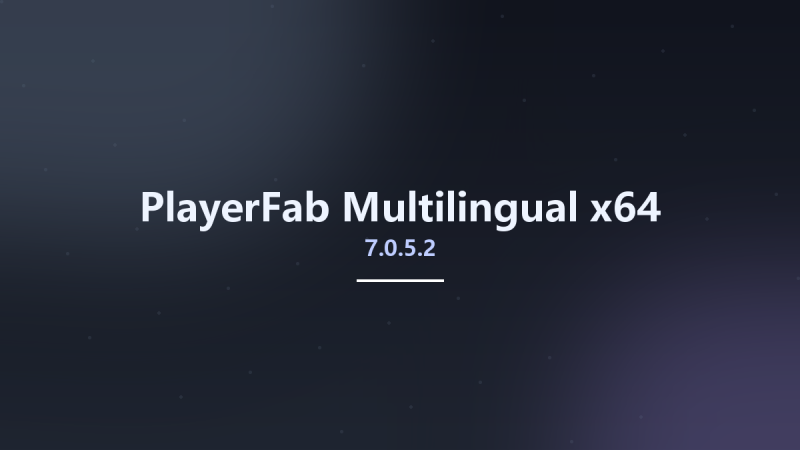 PlayerFab 7.0.5.1 Multilingual x64资源下载地址_百度网盘迅雷BT-360自学网