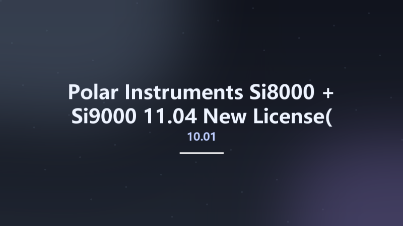Polar Instruments Si8000 10.01 + Si9000 11.04 New License( until 2038 )资源下载地址_百度网盘迅雷BT-360自学网