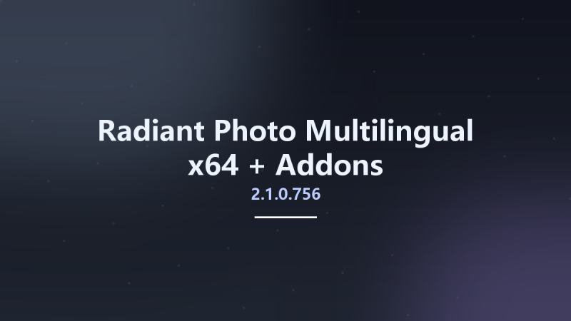 Radiant Photo 2.1.0.756 Multilingual x64 + Addons资源下载地址_百度网盘迅雷BT-360自学网