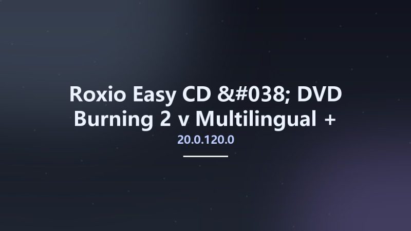 Roxio Easy CD & DVD Burning 2 v20.0.125.0 + Incl. Content-360自学网