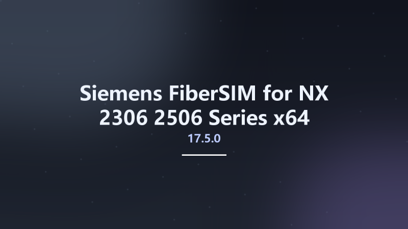 Siemens FiberSIM 17.5.0 for NX 2306-2506 Series x64资源下载地址_百度网盘迅雷BT-360自学网