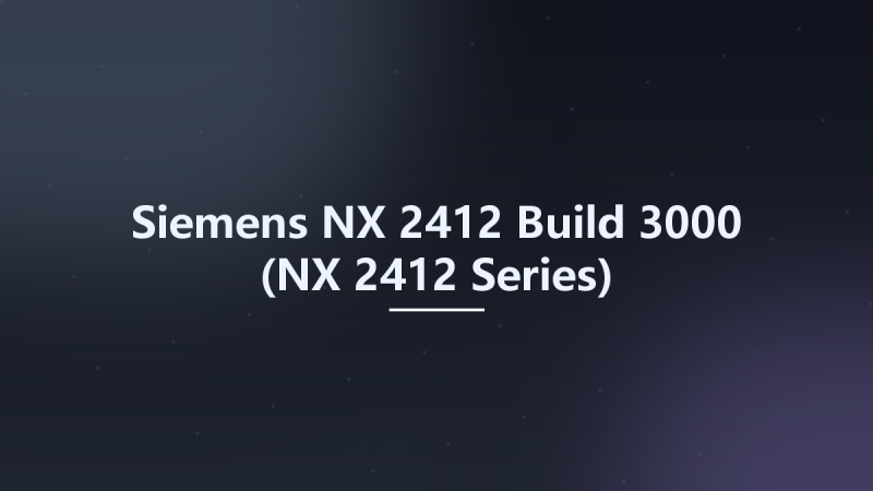 Siemens NX 2412 Build 3000 (NX 2412 Series) Multilanguage x64资源下载地址_百度网盘迅雷BT-360自学网