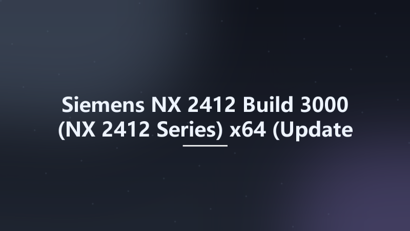 Siemens NX 2412 Build 3000 (NX 2412 Series) x64 (Update Only)资源下载地址_百度网盘迅雷BT-360自学网