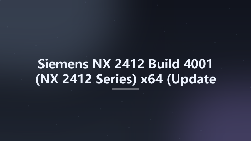 Siemens NX 2412 Build 4001 (NX 2412 Series) x64 (Update Only)资源下载地址_百度网盘迅雷BT-360自学网